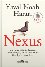 Nexus: Uma Breve História Das Redes De Informação, Da Idade Da Pedra À Inteligência Artificial