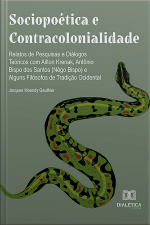 Sociopoética E Contracolonialidade: Relatos De Pesquisas E Diálogos Teóricos Com Ailton Krenak, Antônio Bispo Dos Santos (nêgo Bispo) E Alguns Filósofos De Tradição Ocidental