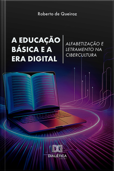 A Educação Básica E A Era Digital: Alfabetização E Letramento Na Cibercultura