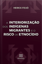 A Interiorização Dos Indígenas Migrantes E O Risco De Etnocídio