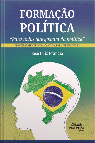 Formação Política: para Todos Que Gostam Da Política – Principalmente Para Candidatos A Vereadores