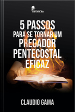 5 Passos para se Tornar um Pregador Pentecostal Eficaz