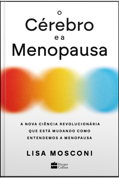 O Cérebro E A Menopausa: A Nova Ciência Revolucionária Que Está Mudando Como Entendemos A Menopausa