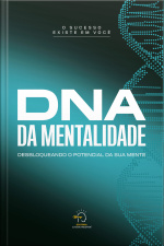 Dna Da Mentalidade: Desbloqueando O Potencial Da Sua Mente