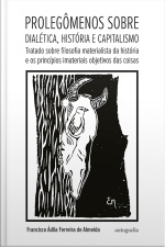 Prolegômenos sobre Dialética, História e Capitalismo: Tratado sobre filosofia materialista da história e os princípios imateriais objetivos das coisas