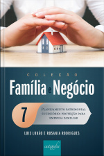 Família e negócio 7: planejamento patrimonial sucessório – proteção para empresa familiar