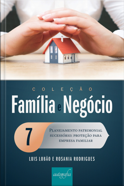 Família e negócio 7: planejamento patrimonial sucessório – proteção para empresa familiar