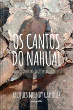 Os cantos do Nahual: poesias de uma iniciação indígena tolteca