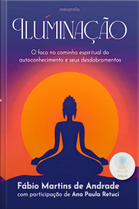 Iluminação: O foco no caminho espiritual do autoconhecimento e seus desdobramentos