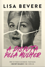 A Disputa Pela Mulher: Reivindicando Nossa Identidade Em Deus – Da Mesma Autora Do Devocional forte