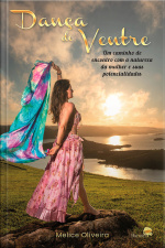 Dança do ventre - Um caminho de encontro com a natureza da mulher e suas potencialidades