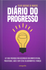 Diário do progresso: 107 dicas poderosas para desenvolver crescimento pessoal, produtividade, saúde e bem-estar, relacionamentos e finanças