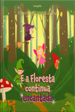 E a Floresta continua encantada
