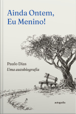 Ainda ontem, eu menino!: Uma autobiografia