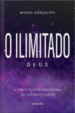 O Ilimitado Deus: A Obra Transformadora do Espírito Santo