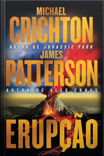 Erupção – James Patterson Se Junta Ao Autor De jurassic Park Nesta Aventura Fulminante
