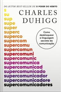 Supercomunicadores: Como Desbloquear A Linguagem Secreta Da Comunicação