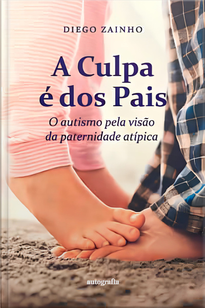 A Culpa é dos Pais: o autismo pela visão da paternidade atípica