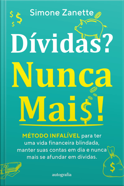 Dívidas? Nunca Mais! Método infalível para ter uma vida financeira blindada, manter suas contas em dia e nunca mais se afundar em dívidas