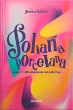 Poliana porcelana: e suas multicamadas de loucurinhas