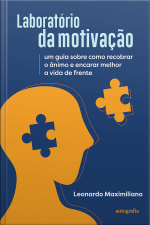Laboratório da motivação: um guia sobre como recobrar o ânimo e encarar melhor a vida de frente