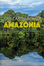 Um Campeão na Amazônia: da aparente derrota à vitória real