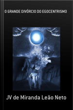 O Grande Divórcio Do Egocentrismo