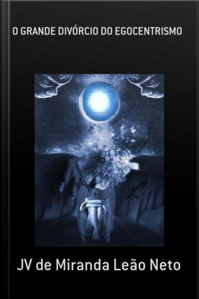 O Grande Divórcio Do Egocentrismo