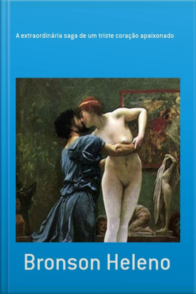 A Extraordinária Saga De Um Triste Coração Apaixonado