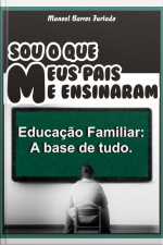 Sou O Que Meus Pais Me Ensinaram