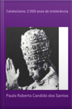 Catolocismo: 2.000 Anos De Intolerância
