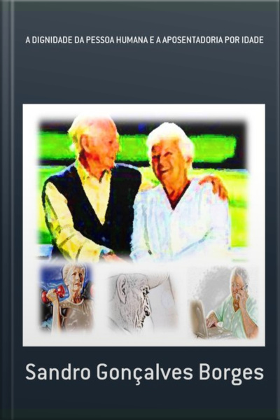 A Dignidade Da Pessoa Humana E A Aposentadoria Por Idade