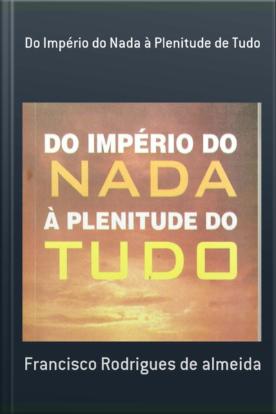 Do Império Do Nada À Plenitude De Tudo