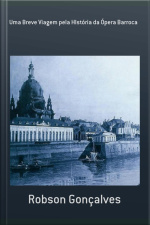 Uma Breve Viagem Pela História Da Ópera Barroca