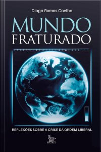 Mundo Fraturado: Reflexões sobre a crise da ordem liberal