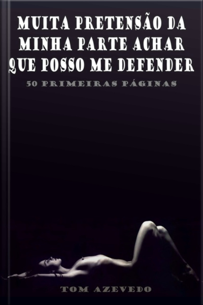 Muita Pretensão Da Minha Parte Achar Que Posso Me Defender