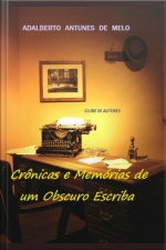 Crônicas E Memórias De Um Obscuro Escriba