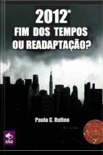 2012 Fim Dos Tempos Ou Readaptação?