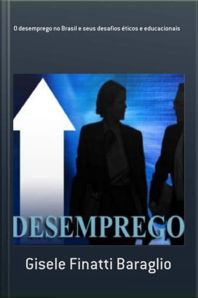 O Desemprego No Brasil E Seus Desafios Éticos E Educacionais