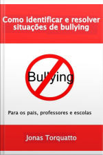 Como Identificar E Resolver Situações De Bullying