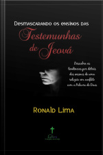 Desmascarando Os Ensinos Das Testemunhas De Jeová