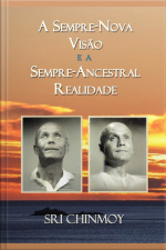 A Sempre-nova Visão E A Sempre-ancestral Realidade