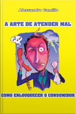 A Arte De Atender Mal