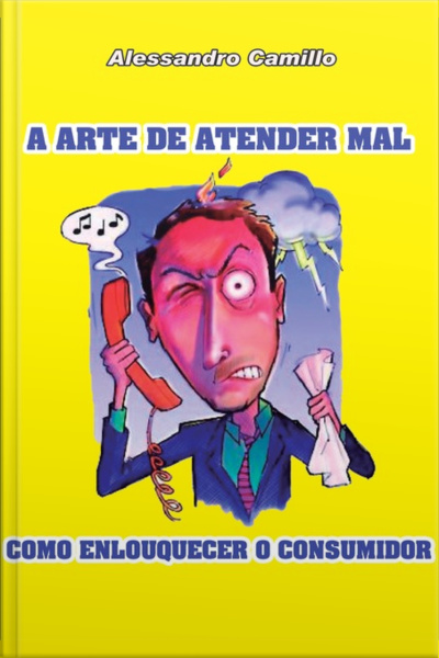 A Arte De Atender Mal