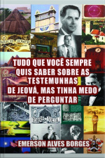 Tudo O Que Você Sempre Quis Saber Sobre As Testemunhas De Jeová Mas Tinha Medo De Perguntar