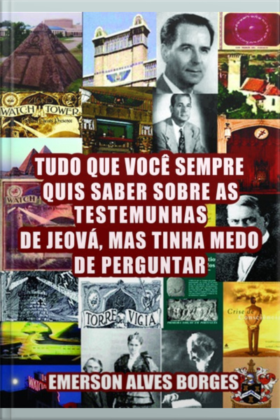 Tudo O Que Você Sempre Quis Saber Sobre As Testemunhas De Jeová Mas Tinha Medo De Perguntar
