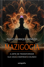 Mazigogia: A arte de transformar sua vida e inspirar o mundo