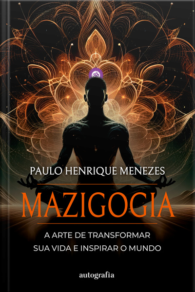 Mazigogia: A arte de transformar sua vida e inspirar o mundo