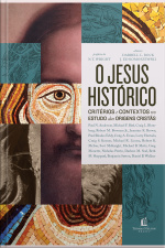 O Jesus Histórico: Critérios E Contextos No Estudo Das Origens Cristãs