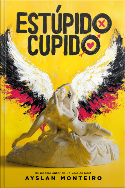Estúpido Cupido: Do Mesmo Autor De Te Vejo Na Final